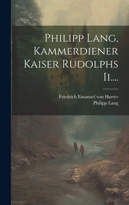 Philipp Lang, Kammerdiener Kaiser Rudolphs Ii.... [German] 1020580526 Book Cover