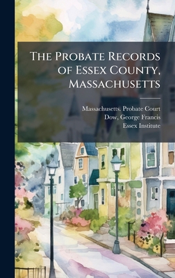 The Probate Records of Essex County, Massachusetts B0FHCW9L2G Book Cover