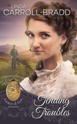 Tending Troubles: Book 6 of Lockets & Lace 1940546222 Book Cover