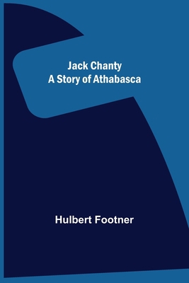 Jack Chanty: A Story of Athabasca 9356159858 Book Cover