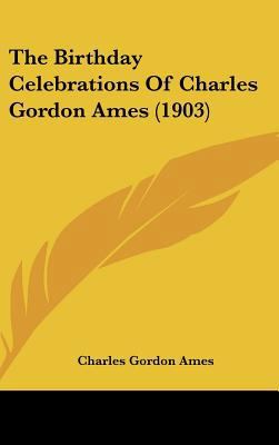 The Birthday Celebrations of Charles Gordon Ame... 1162199121 Book Cover