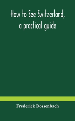 How To See Switzerland, A Practical Guide 9354179940 Book Cover