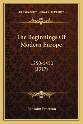 The Beginnings Of Modern Europe: 1250-1450 (1917) 1164079204 Book Cover