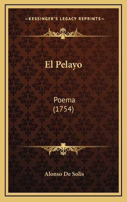 El Pelayo: Poema (1754) [Spanish] 1166102890 Book Cover