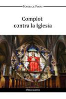 Complot contra la Iglesia [Spanish] 1910220930 Book Cover