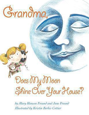 Grandma, Does My Moon Shine Over Your House? 1493762540 Book Cover