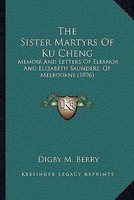The Sister Martyrs Of Ku Cheng: Memoir And Lett... 1164098667 Book Cover