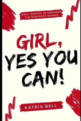 Girl Yes, You Can: Daily Empowerment Quotes for... B0974YDKWP Book Cover