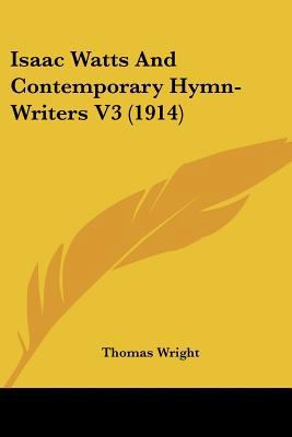 Isaac Watts And Contemporary Hymn-Writers V3 (1... 0548789053 Book Cover