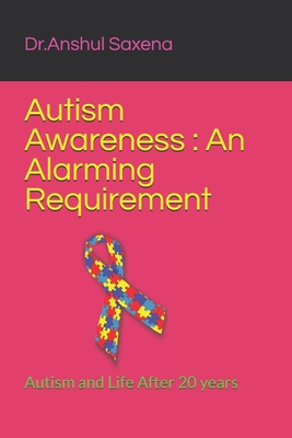 Autism Awareness: An Alarming Requirement: Auti... 1549554913 Book Cover