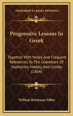 Progressive Lessons In Greek: Together With Not... 1169008267 Book Cover