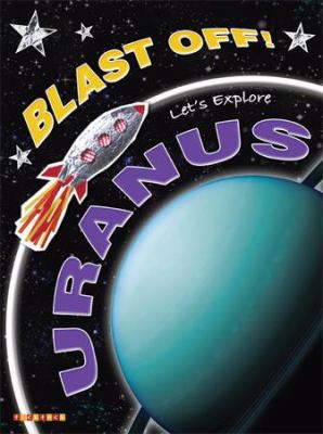 Blast Off!: Let's Explore Uranus 1846960541 Book Cover
