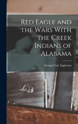 Red Eagle and the Wars With the Creek Indians o... 1015527566 Book Cover