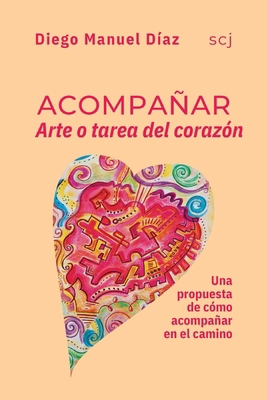 Acompañar, Arte o tarea del corazón: Una propue... [Spanish]            Book Cover