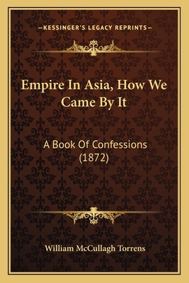 Empire In Asia, How We Came By It: A Book Of Co... 1164633414 Book Cover