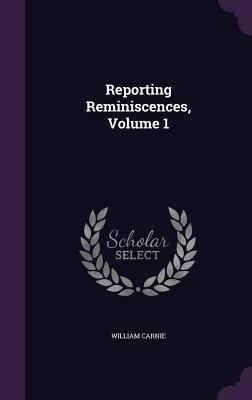 Reporting Reminiscences, Volume 1 1340761947 Book Cover