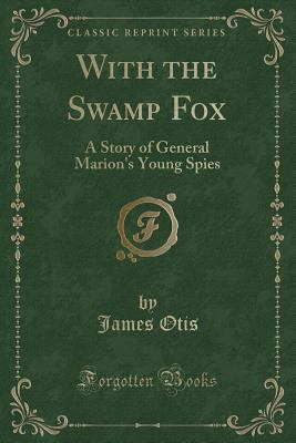 With the Swamp Fox: A Story of General Marion's... 1330767659 Book Cover