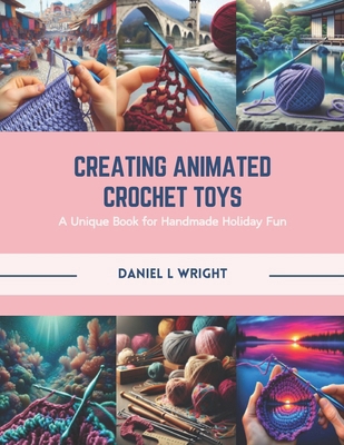 Creating Animated Crochet Toys: A Unique Book f... B0CR1LV7BG Book Cover