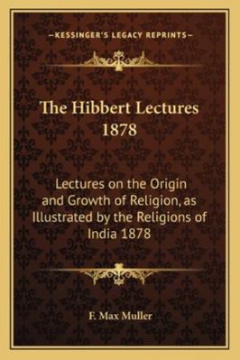 The Hibbert Lectures 1878: Lectures on the Orig... 1162739541 Book Cover