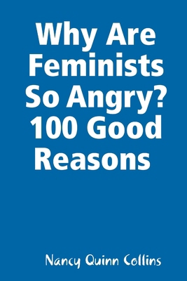 Why Are Feminists So Angry? 100 Good Reasons 1387925768 Book Cover