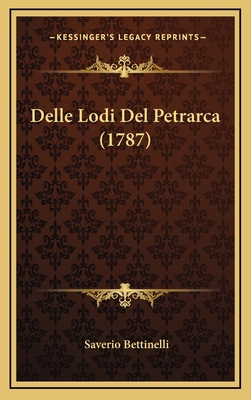 Delle Lodi Del Petrarca (1787) [Italian] 1169008836 Book Cover