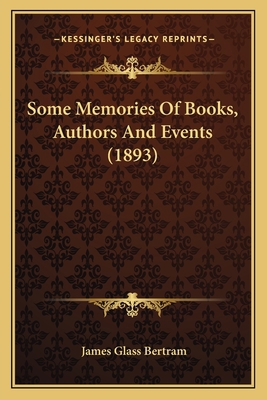 Some Memories Of Books, Authors And Events (1893) 1164893165 Book Cover