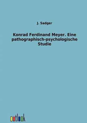 Konrad Ferdinand Meyer. Eine pathographisch-psy... [German] 3864034876 Book Cover