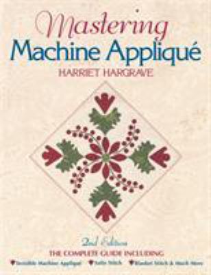 Mastering Machine Applique: The Complete Guide ... B000MHMZPO Book Cover