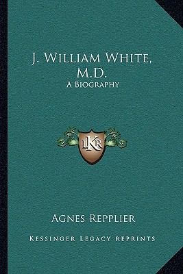 J. William White, M.D.: A Biography 1163716766 Book Cover