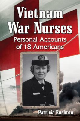 Vietnam War Nurses: Personal Accounts of 18 Ame... 0786473525 Book Cover