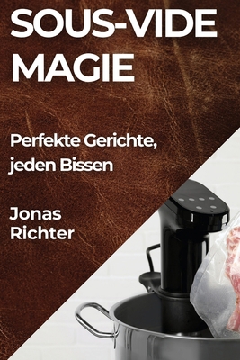 Sous-Vide Magie: Perfekte Gerichte, jeden Bissen [German] 1835862233 Book Cover