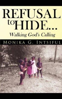 Refusal To Hide...Walking God's Calling 1425998844 Book Cover