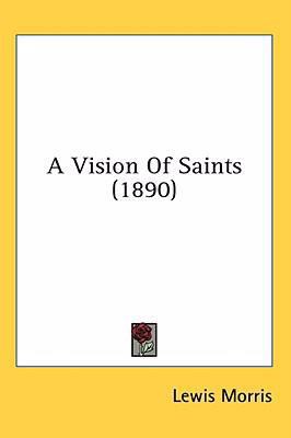 A Vision Of Saints (1890) 0548928770 Book Cover