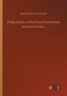 Philip Steele of the Royal Northwest Mounted Po... 3734030226 Book Cover