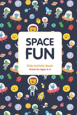 Space Fun - Kids Activity Book: Great for ages 4-6 B0D14YGYJS Book Cover
