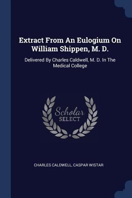 Extract From An Eulogium On William Shippen, M.... 137708535X Book Cover