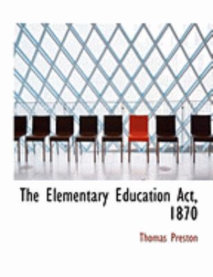 The Elementary Education ACT, 1870 [Large Print] 0554816083 Book Cover