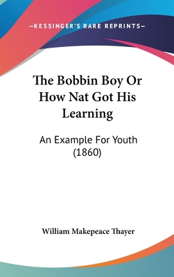 The Bobbin Boy or How Nat Got His Learning: An ... 1160010110 Book Cover