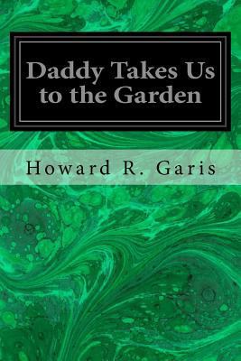 Daddy Takes Us to the Garden 1547031298 Book Cover