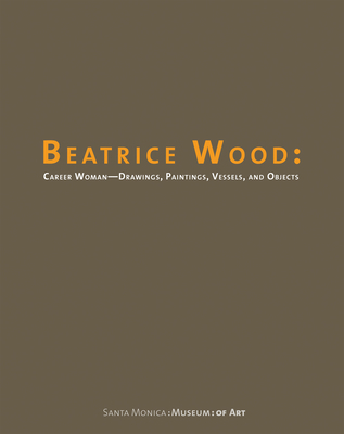 Beatrice Wood: Career Woman: Drawings, Painting... 0974510890 Book Cover