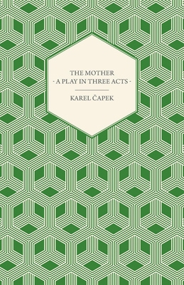 The Mother - A Play in Three Acts 144745992X Book Cover