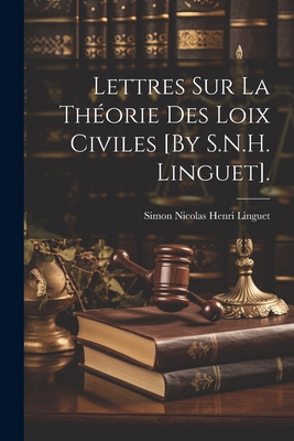 Lettres Sur La Théorie Des Loix Civiles [By S.N... [French] 1022672797 Book Cover