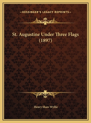 St. Augustine Under Three Flags (1897) 1169682030 Book Cover