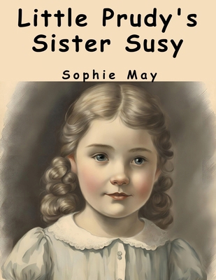 Little Prudy's Sister Susy 1836573898 Book Cover