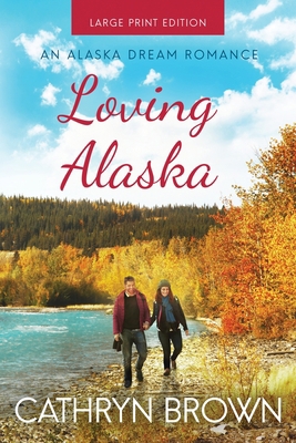 Loving Alaska: Large Print [Large Print] 1945527250 Book Cover