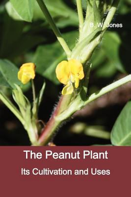 The Peanut Plant: Its Cultivation and Uses (Ful... 1781391157 Book Cover