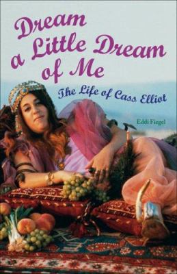 Dream a Little Dream of Me: The Life of Cass El... 1556526776 Book Cover