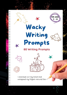 Wacky Writing Prompts Journal: 80 writing promp... 0987615742 Book Cover