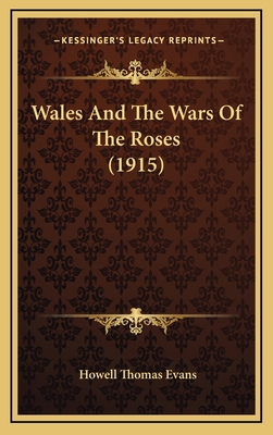 Wales And The Wars Of The Roses (1915) 1166651835 Book Cover