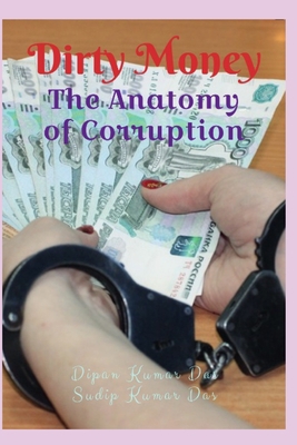 Dirty Money: The Anatomy of Corruption B0CKWHD5PF Book Cover
